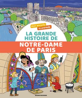 Couverture de Mon encyclo illustrée. La grande histoire de Notre-Dame de Paris