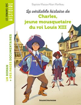 Couverture de La véritable histoire de Charles, jeune mousquetaire du roi Louis XIII