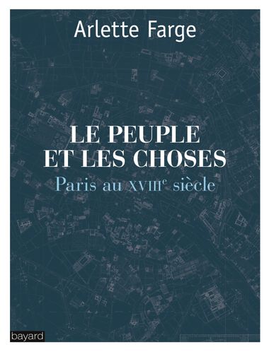 Couverture de « LE PEUPLE ET LES CHOSES : PARIS AU XVIIIe SIÈCLE »