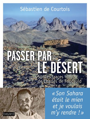 Couverture de « Passer par le désert : sur les traces de Charles de Foucauld »