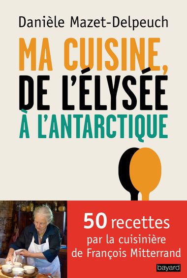 Couverture de « Mes recettes de l’Elysée à l’Antarctique »