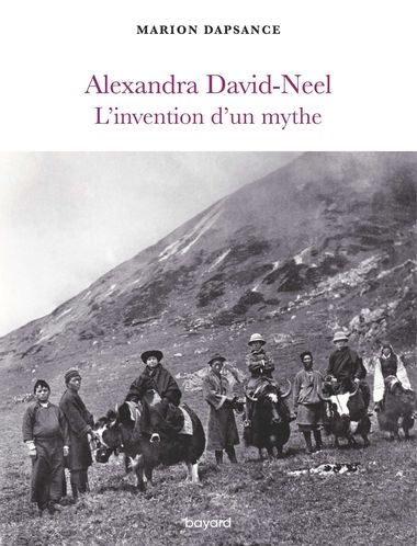 Couverture de « Alexandra David-Neel, l’invention d’un mythe »