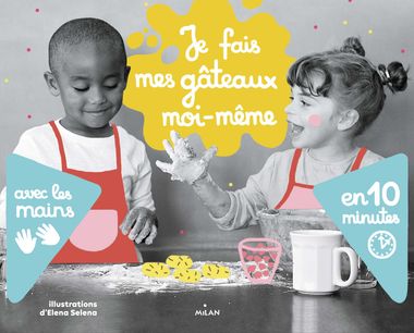 Couverture de « Je fais mes gâteaux moi-même avec les mains en 10 minutes »