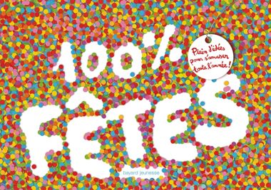 Couverture de « 100 % fêtes – Plein d’idées pour s’amuser toute l’année »