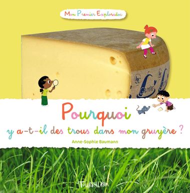 Couverture de « Pourquoi y a-t-il des trous dans mon gruyère ? »