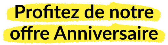 Profitez de notre offre anniversaire
